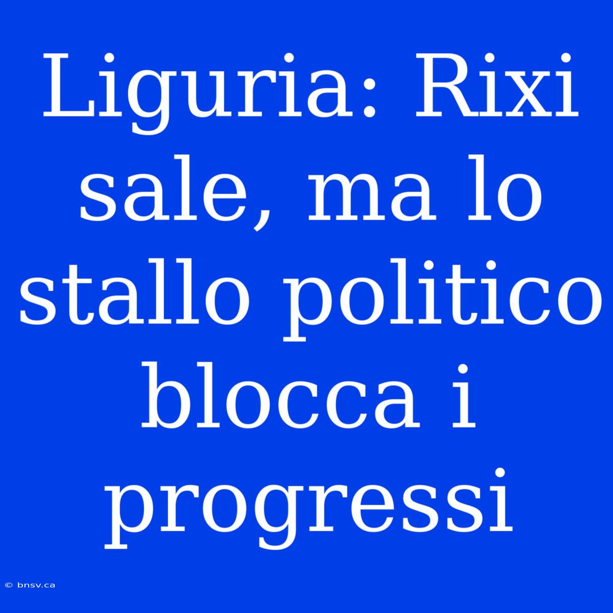 Liguria: Rixi Sale, Ma Lo Stallo Politico Blocca I Progressi