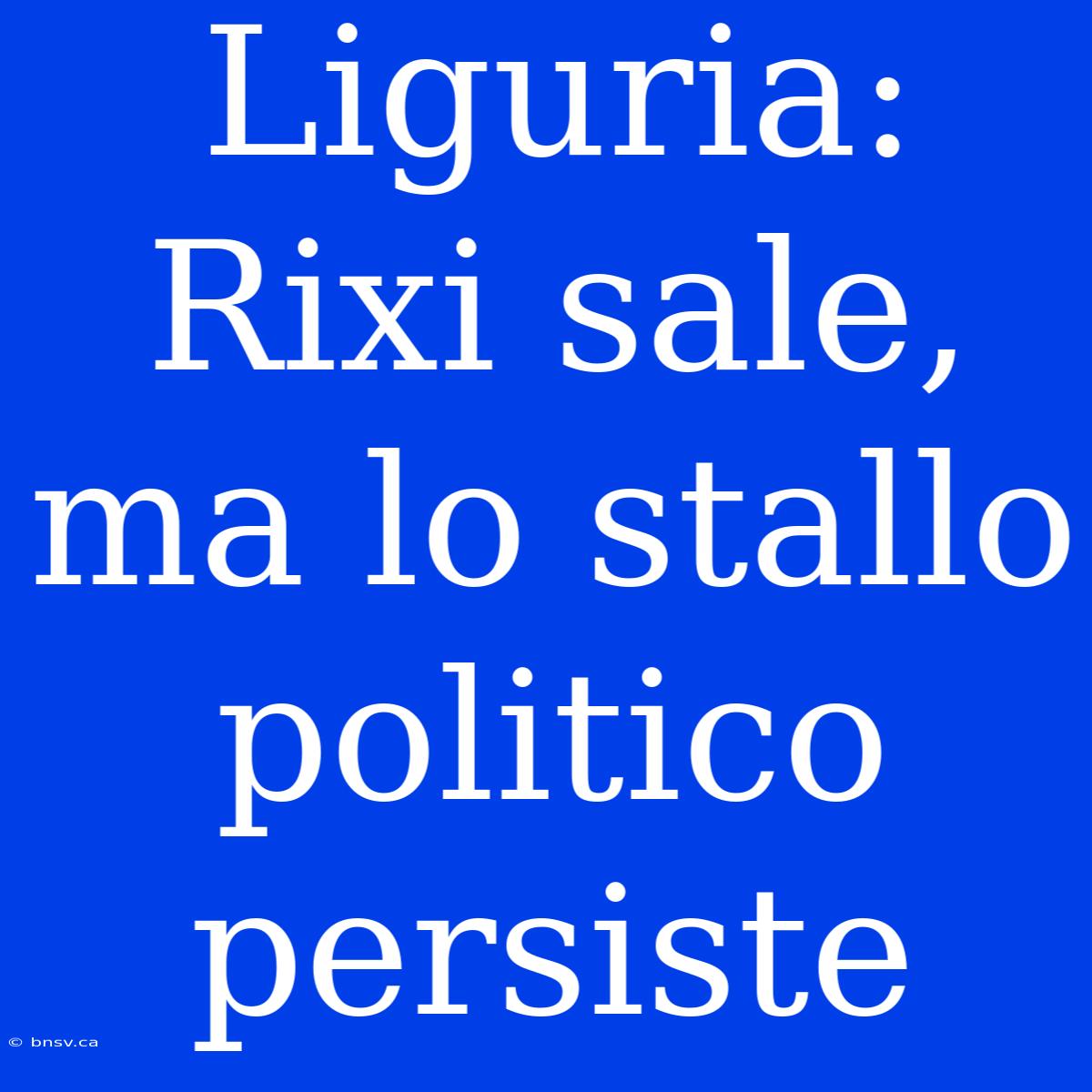 Liguria: Rixi Sale, Ma Lo Stallo Politico Persiste