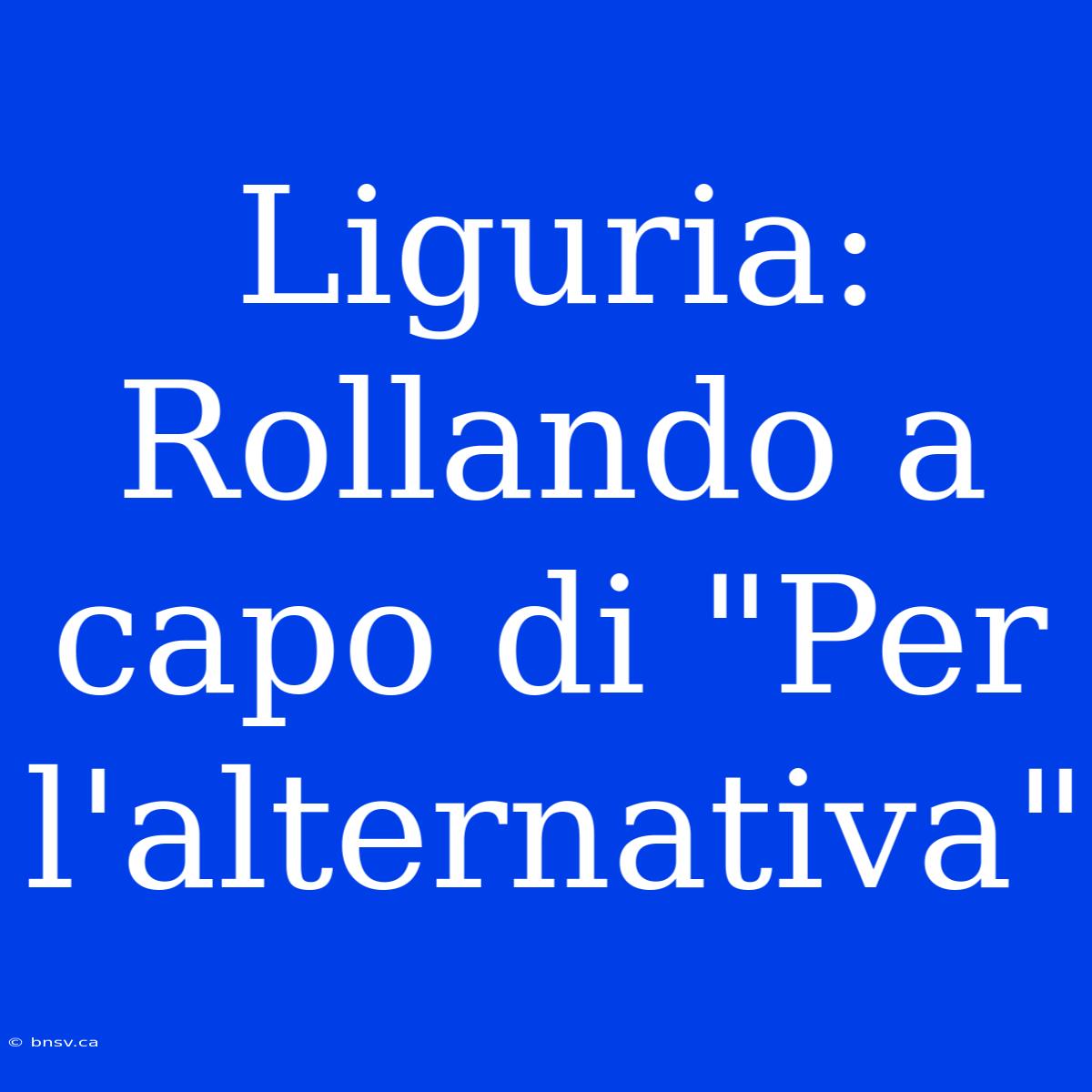 Liguria: Rollando A Capo Di 