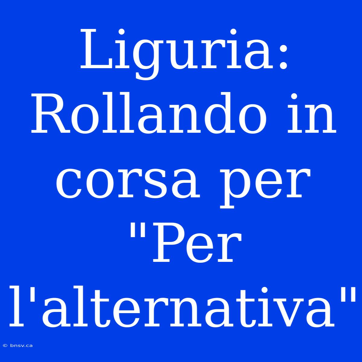 Liguria: Rollando In Corsa Per 