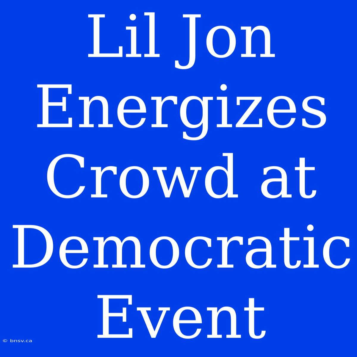 Lil Jon Energizes Crowd At Democratic Event