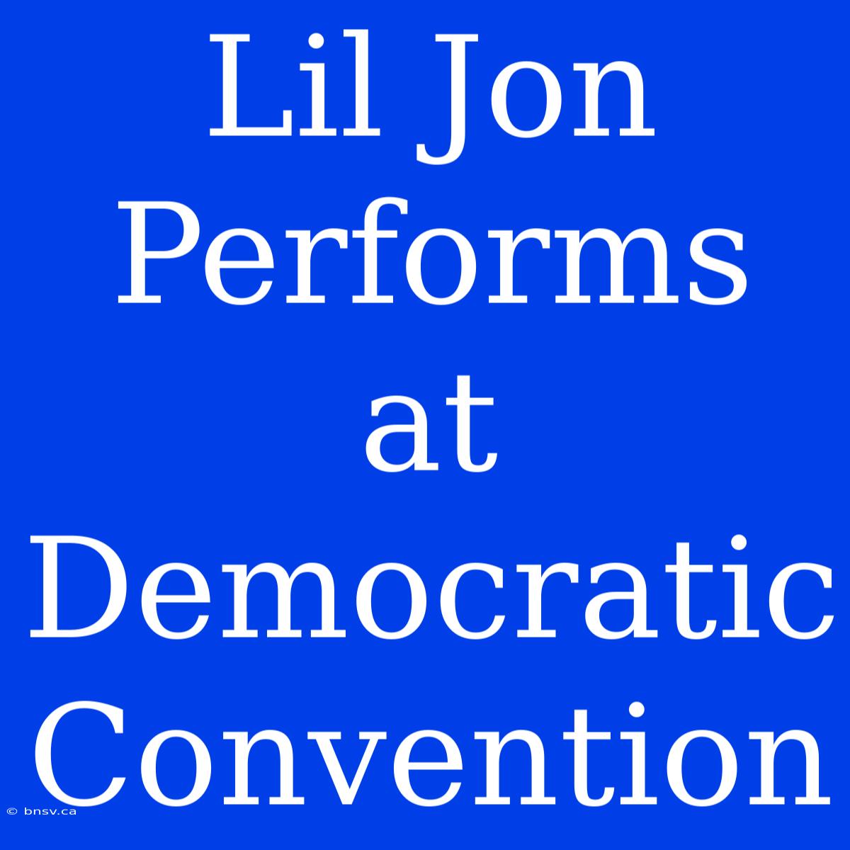 Lil Jon Performs At Democratic Convention