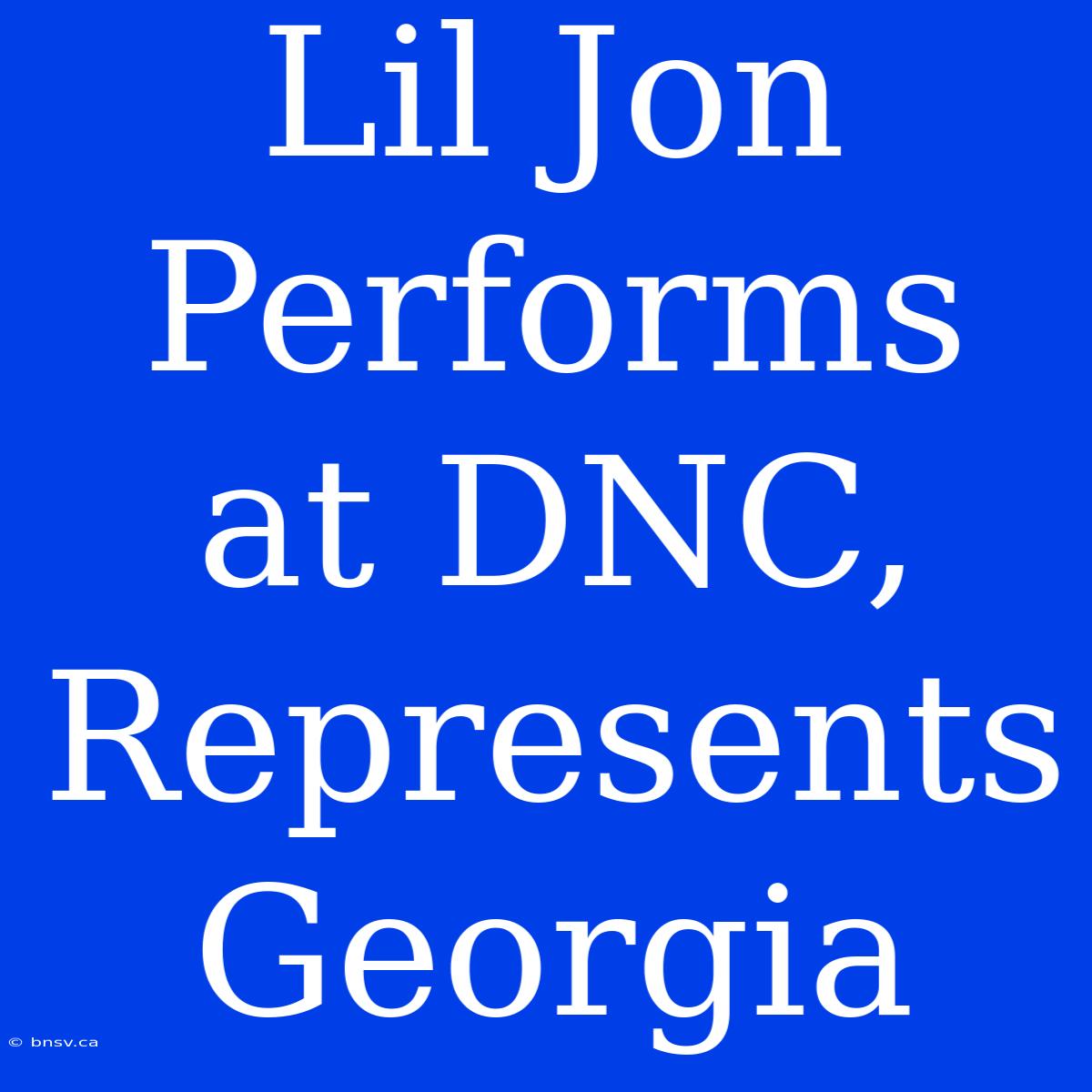 Lil Jon Performs At DNC, Represents Georgia