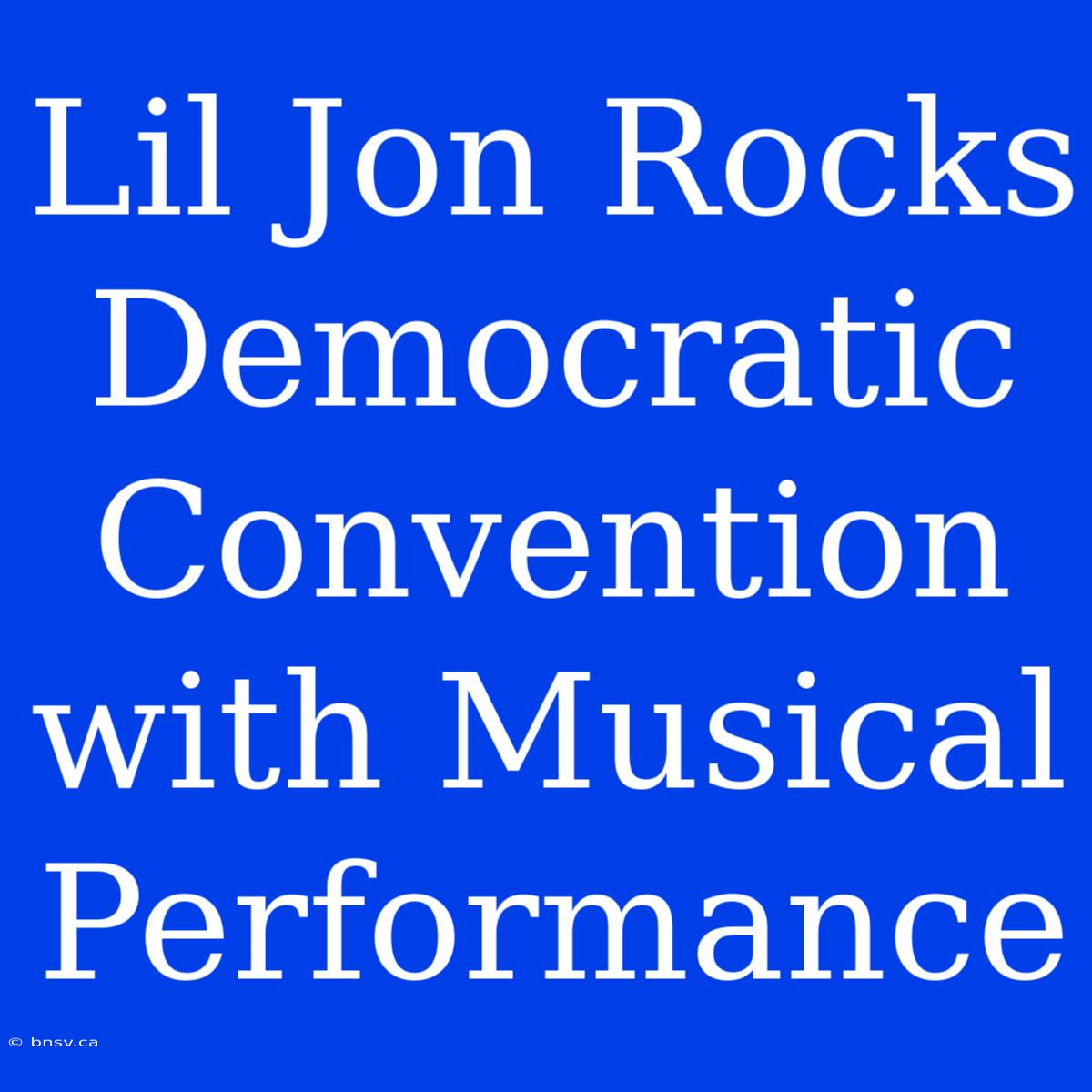 Lil Jon Rocks Democratic Convention With Musical Performance