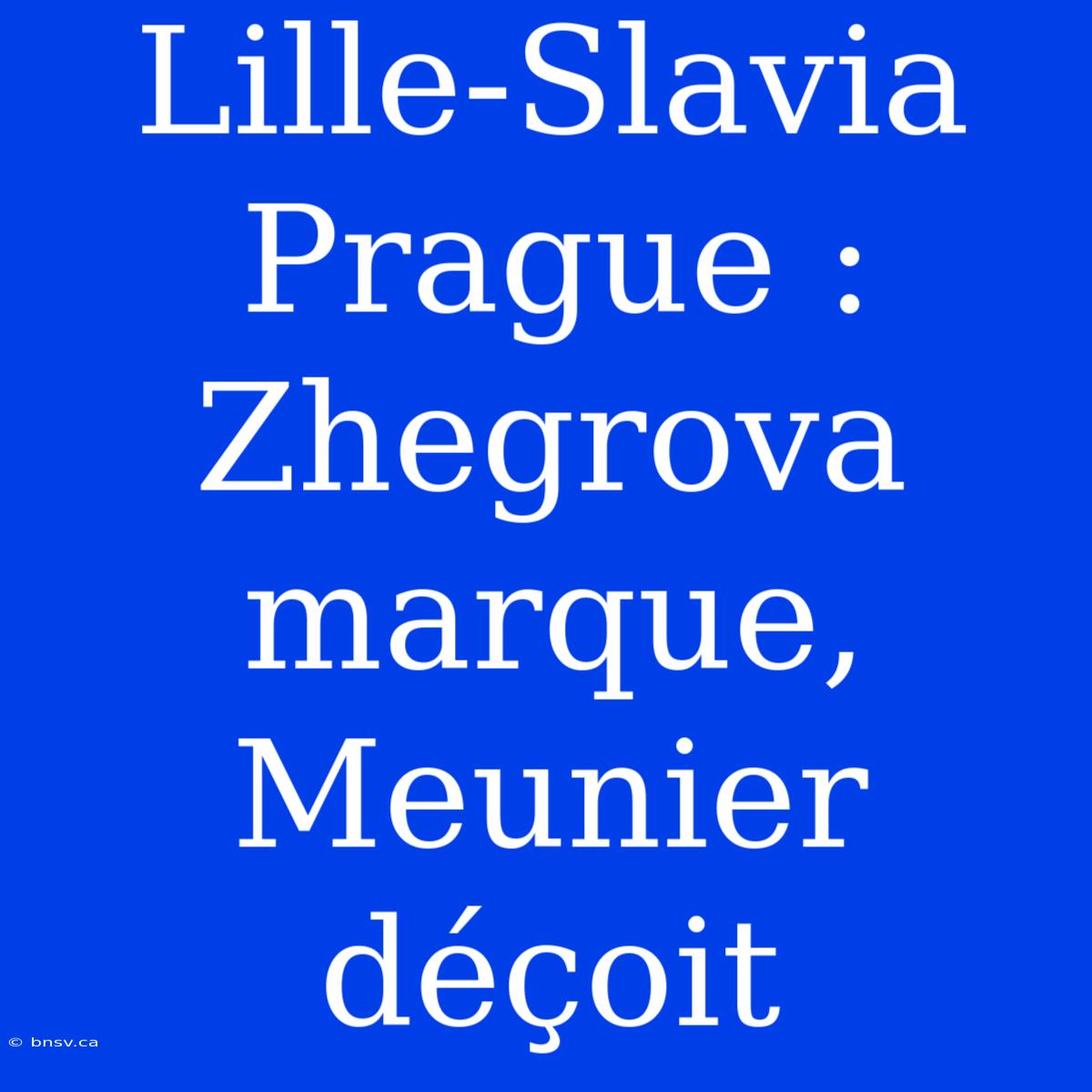 Lille-Slavia Prague : Zhegrova Marque, Meunier Déçoit