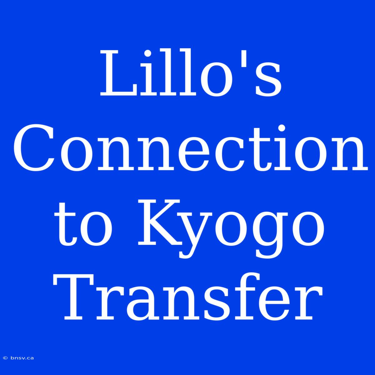 Lillo's Connection To Kyogo Transfer