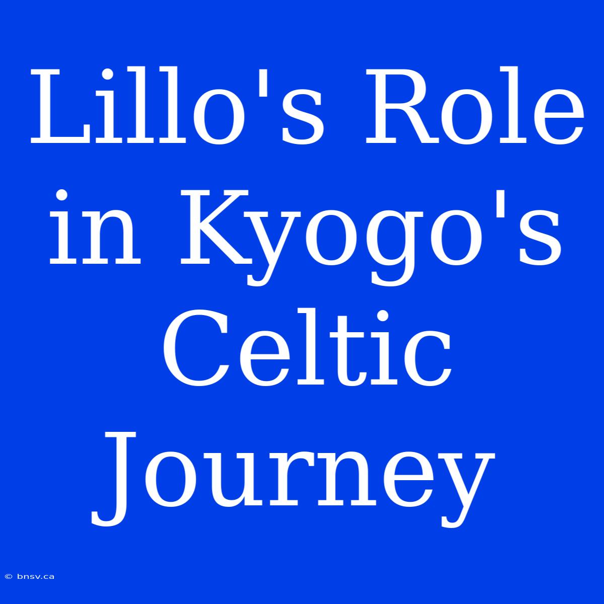 Lillo's Role In Kyogo's Celtic Journey