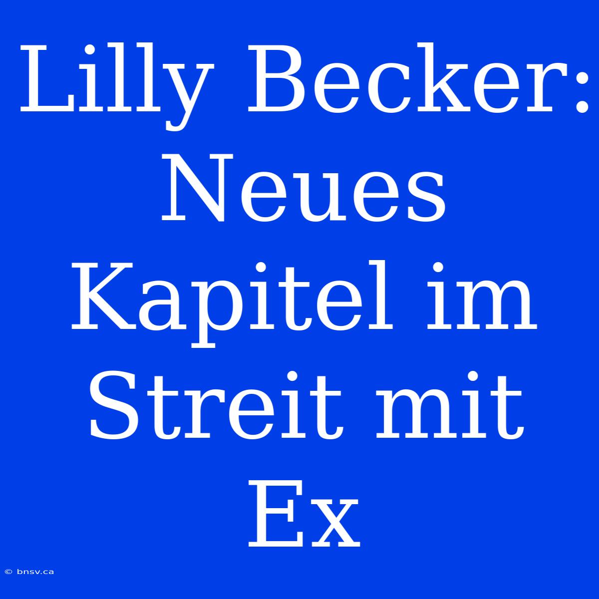 Lilly Becker: Neues Kapitel Im Streit Mit Ex