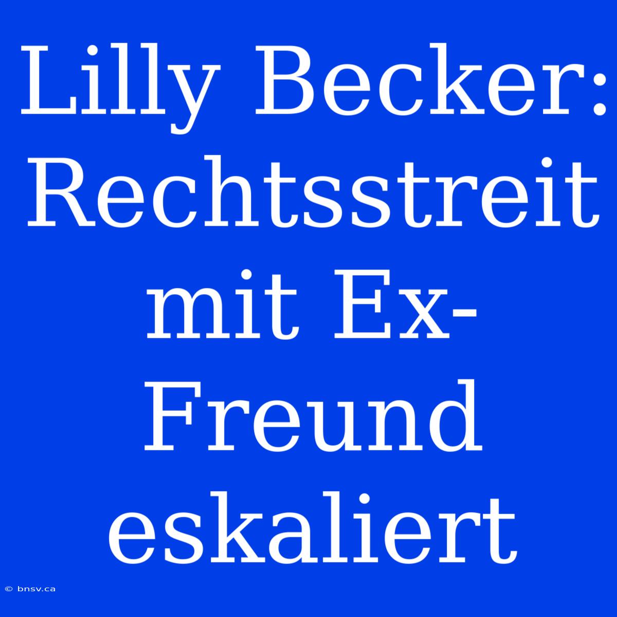 Lilly Becker: Rechtsstreit Mit Ex-Freund Eskaliert