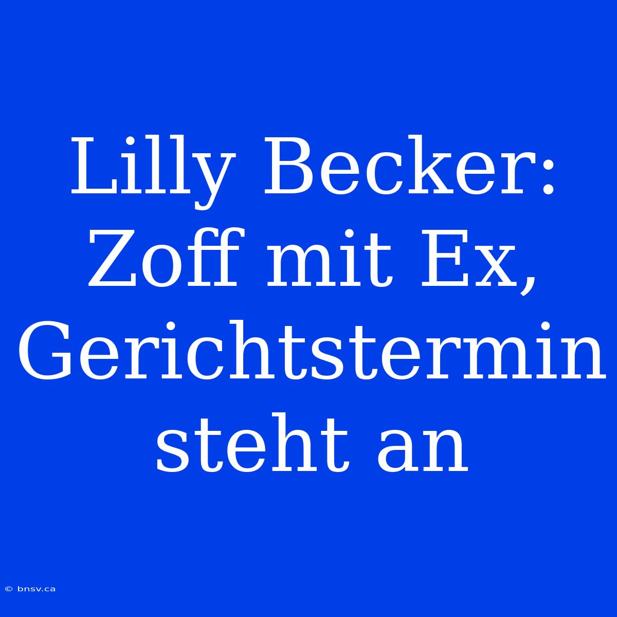 Lilly Becker: Zoff Mit Ex, Gerichtstermin Steht An