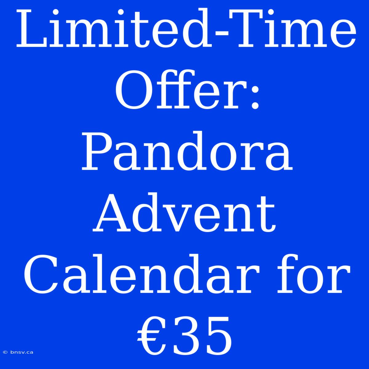 Limited-Time Offer: Pandora Advent Calendar For €35