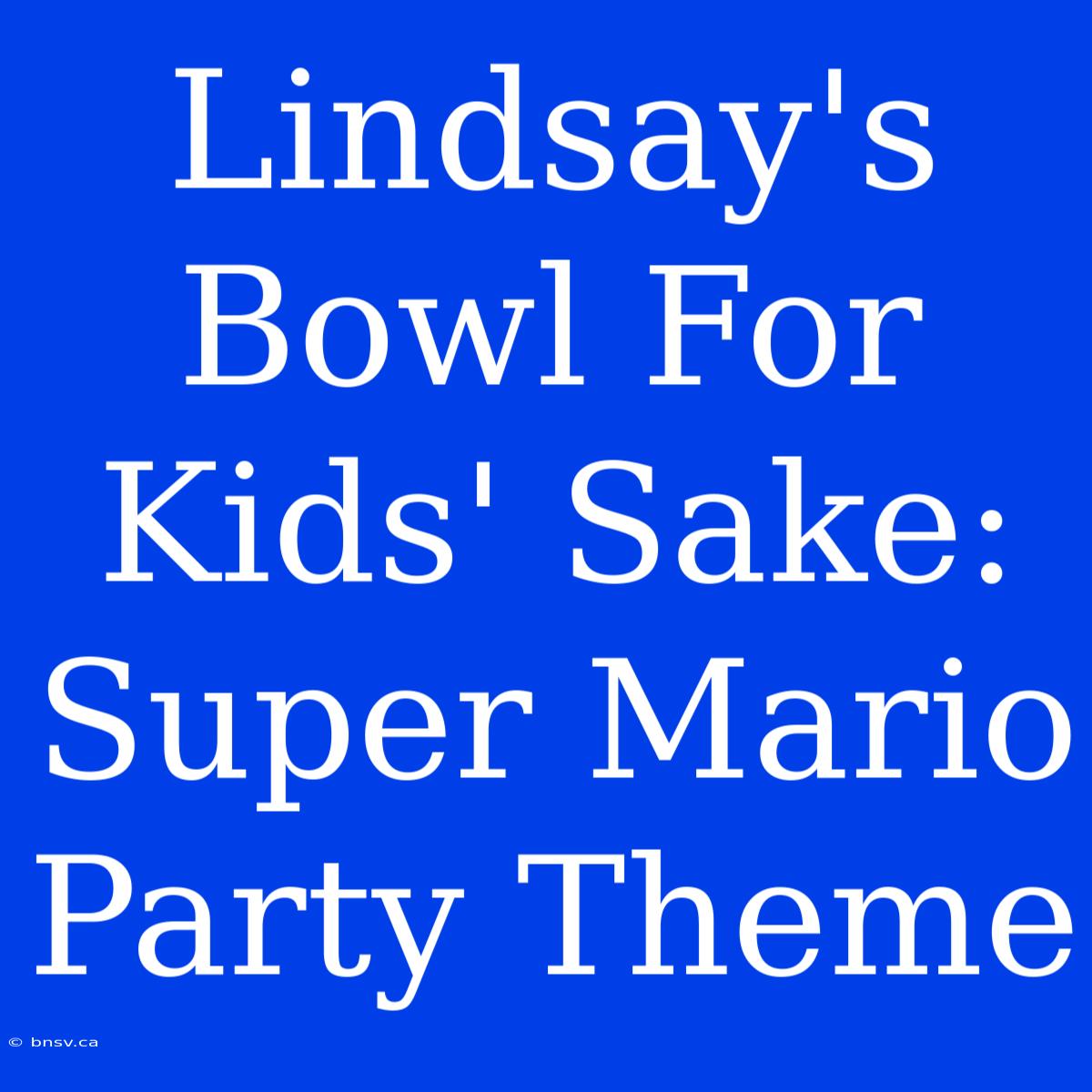 Lindsay's Bowl For Kids' Sake: Super Mario Party Theme