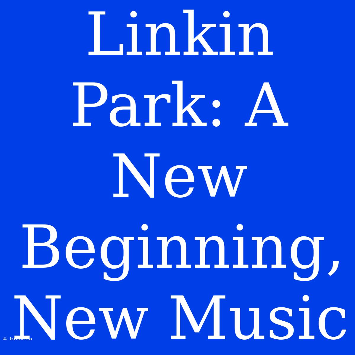 Linkin Park: A New Beginning, New Music