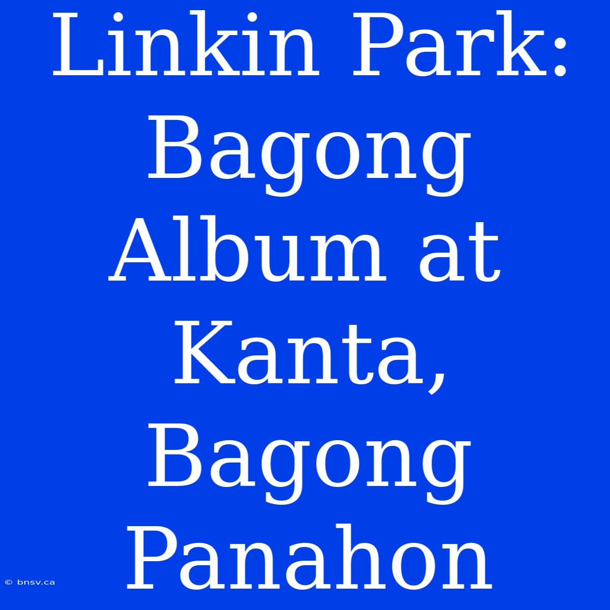 Linkin Park: Bagong Album At Kanta, Bagong Panahon