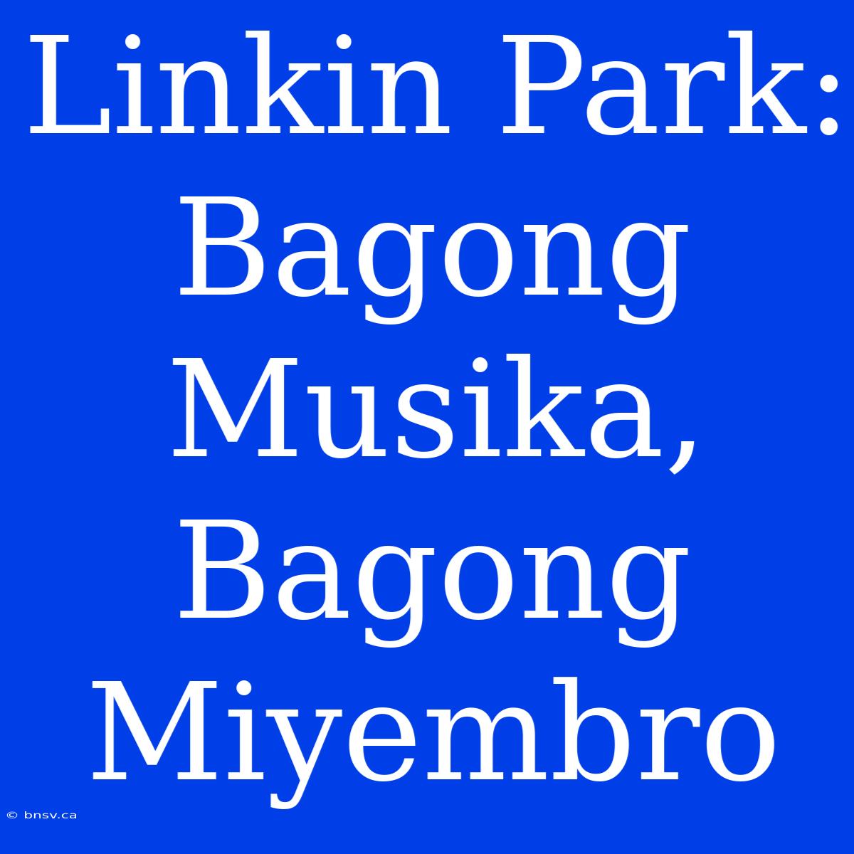 Linkin Park: Bagong Musika, Bagong Miyembro