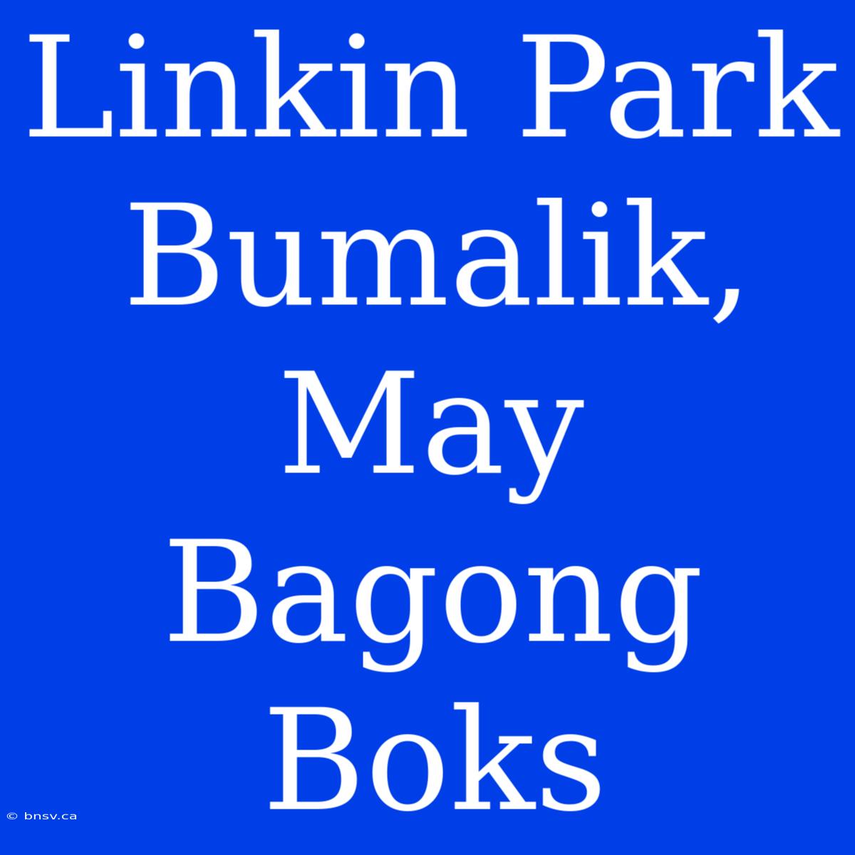 Linkin Park Bumalik, May Bagong Boks