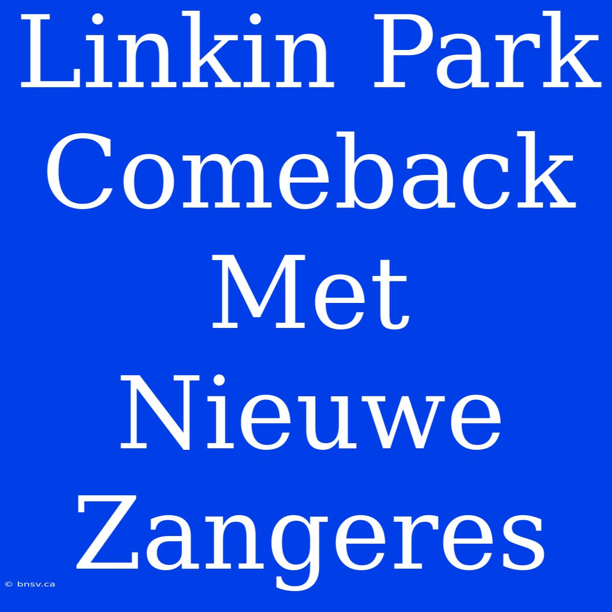 Linkin Park Comeback Met Nieuwe Zangeres