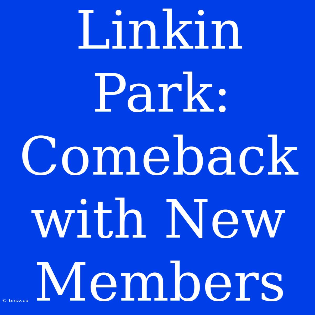 Linkin Park: Comeback With New Members