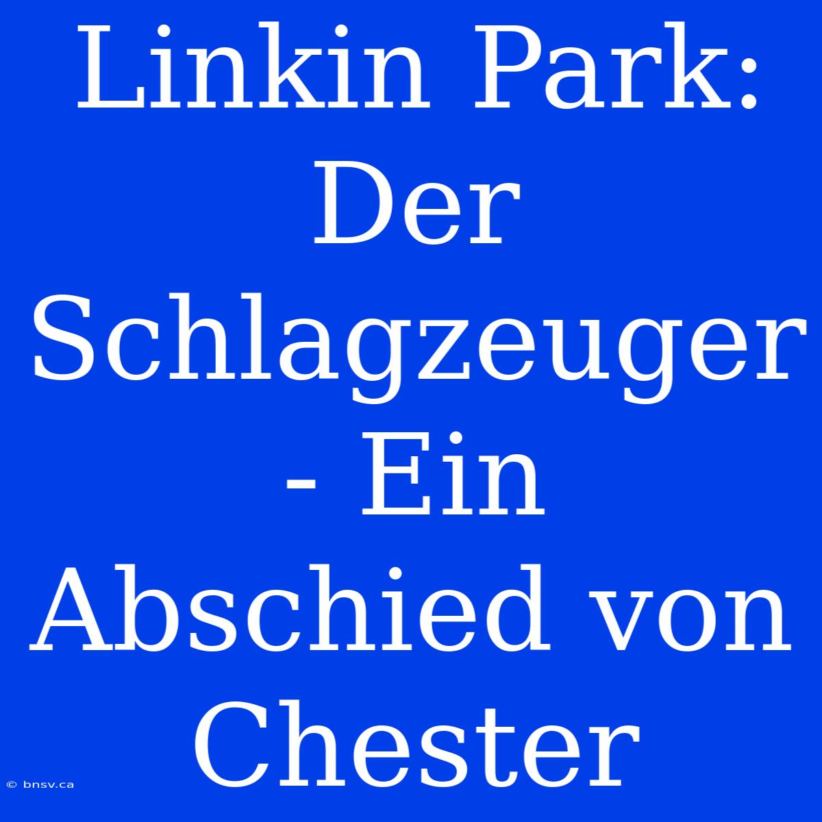 Linkin Park: Der Schlagzeuger - Ein Abschied Von Chester