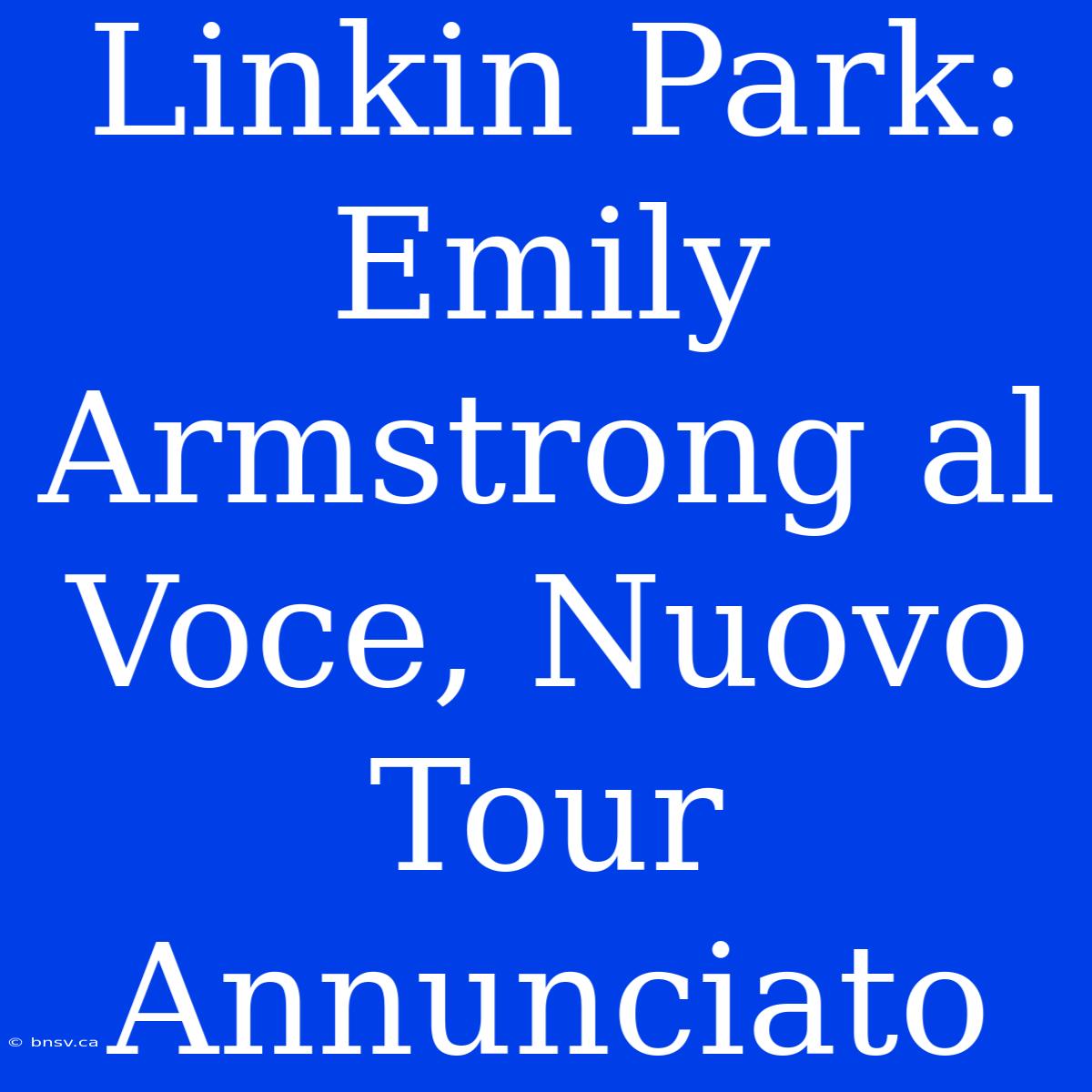 Linkin Park: Emily Armstrong Al Voce, Nuovo Tour Annunciato