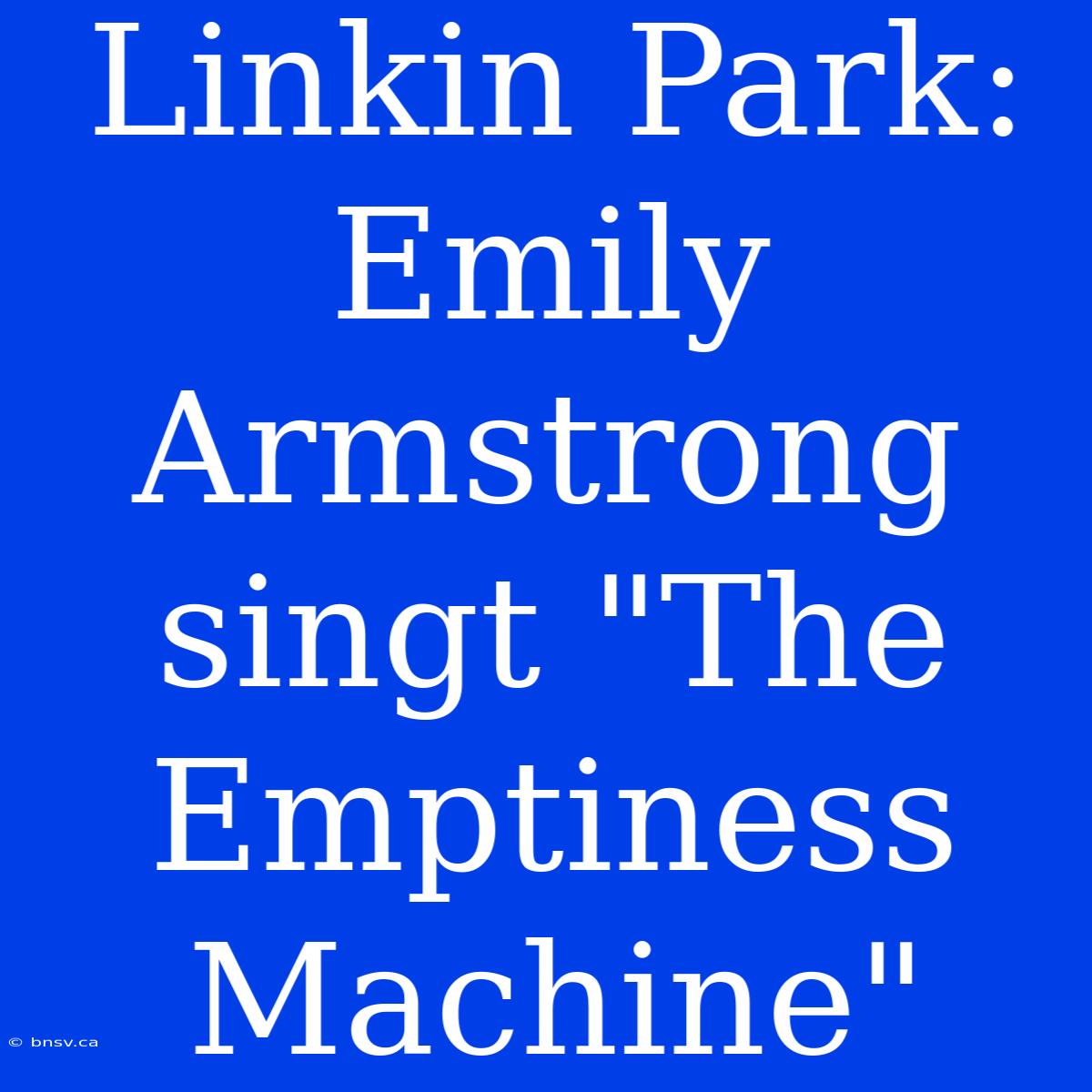 Linkin Park: Emily Armstrong Singt 