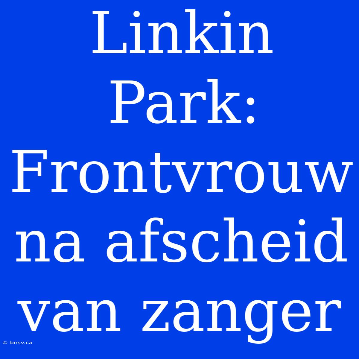 Linkin Park: Frontvrouw Na Afscheid Van Zanger