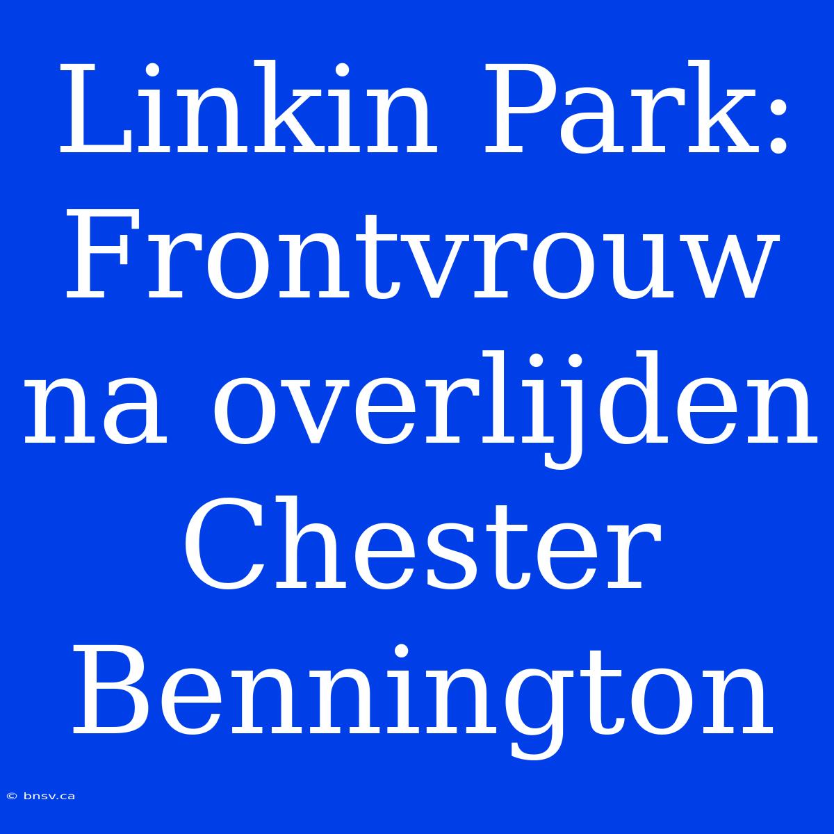 Linkin Park: Frontvrouw Na Overlijden Chester Bennington