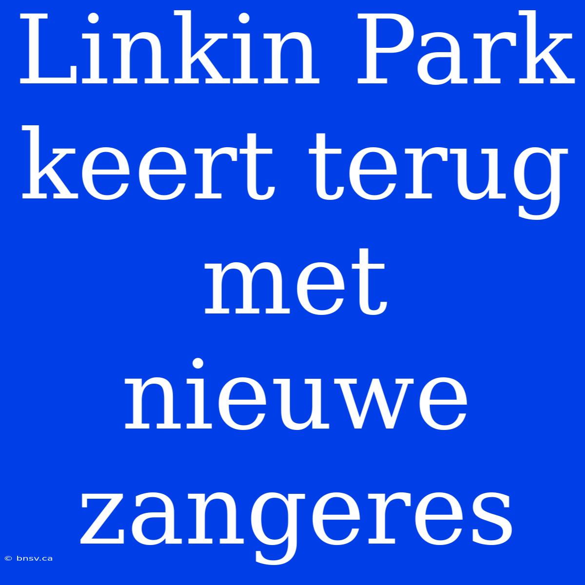 Linkin Park Keert Terug Met Nieuwe Zangeres