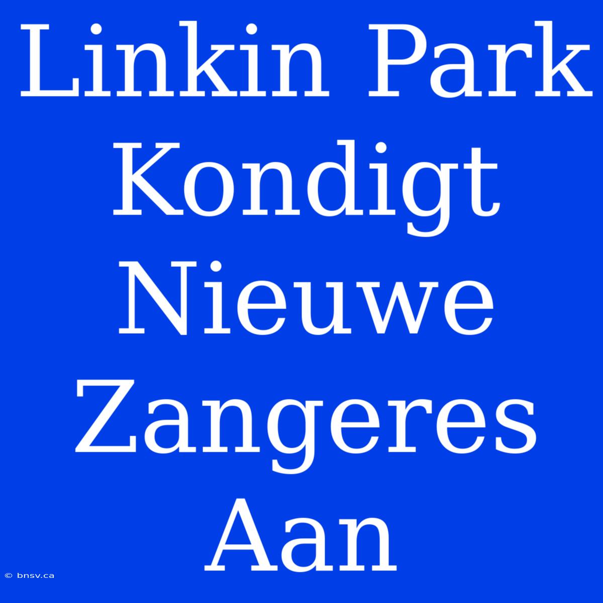 Linkin Park Kondigt Nieuwe Zangeres Aan