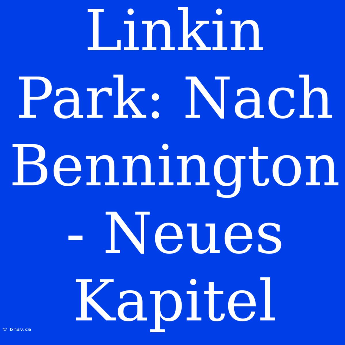 Linkin Park: Nach Bennington - Neues Kapitel