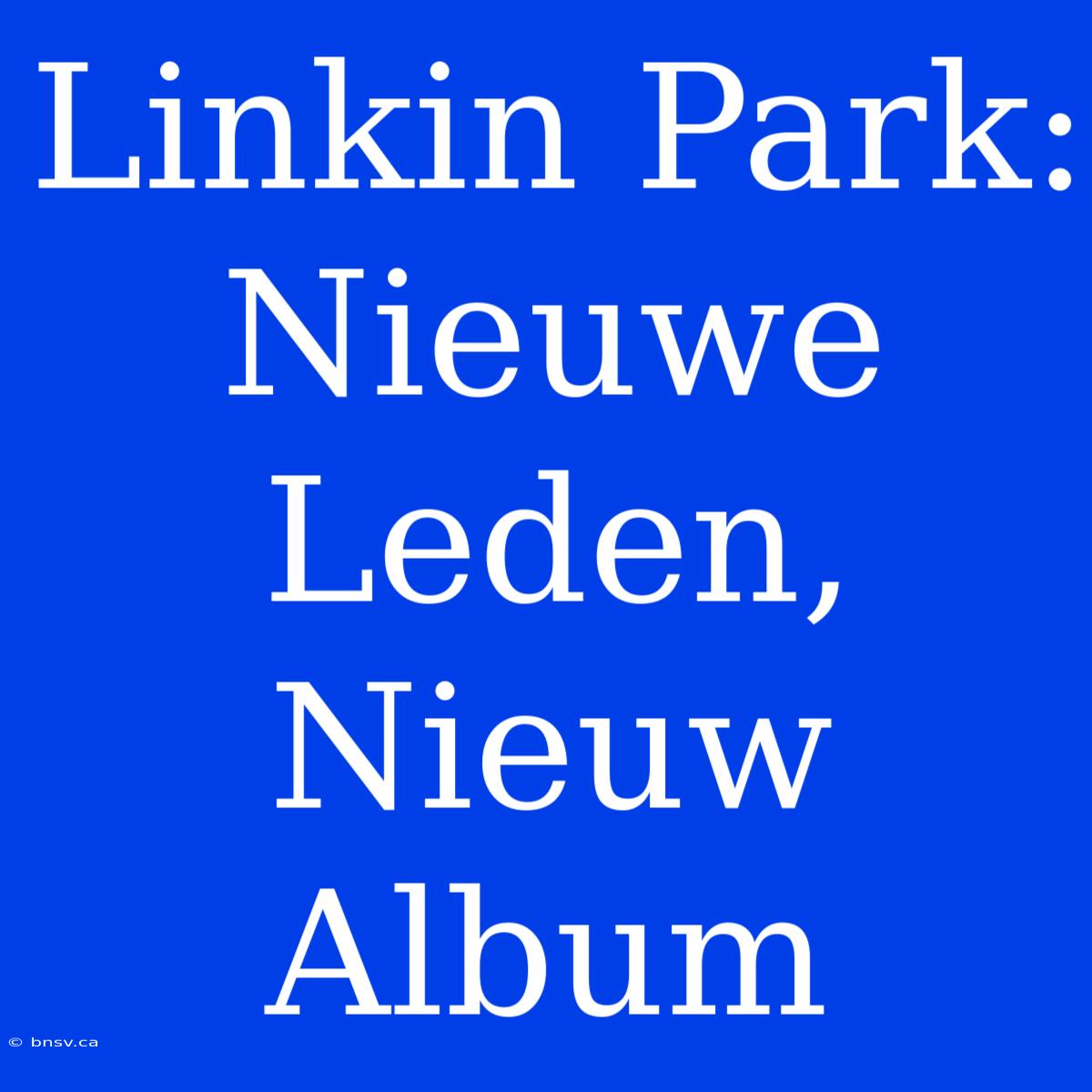 Linkin Park: Nieuwe Leden, Nieuw Album