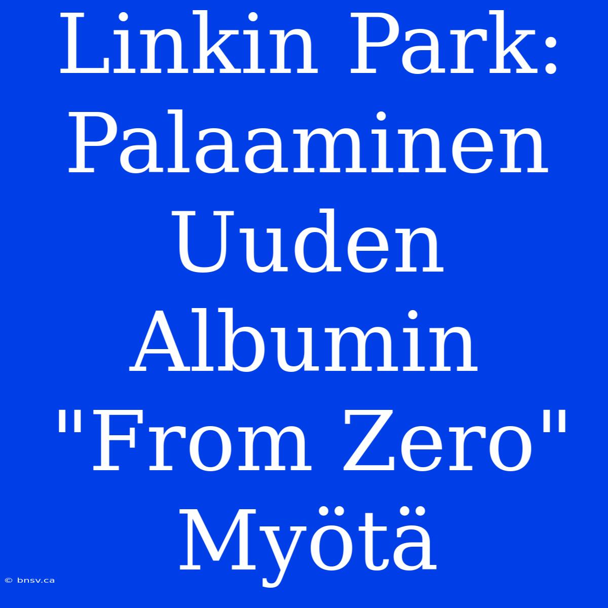 Linkin Park: Palaaminen Uuden Albumin 