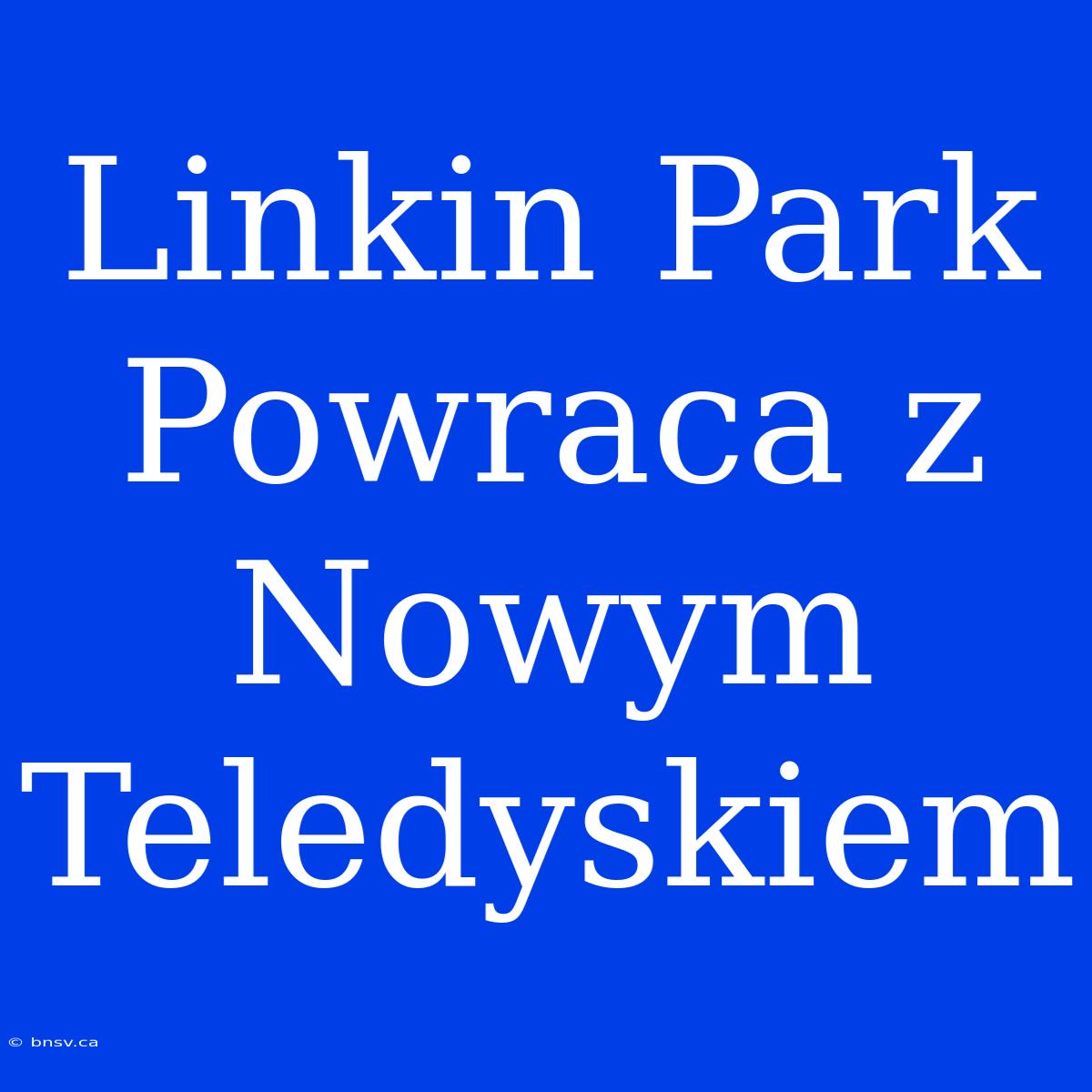 Linkin Park Powraca Z Nowym Teledyskiem