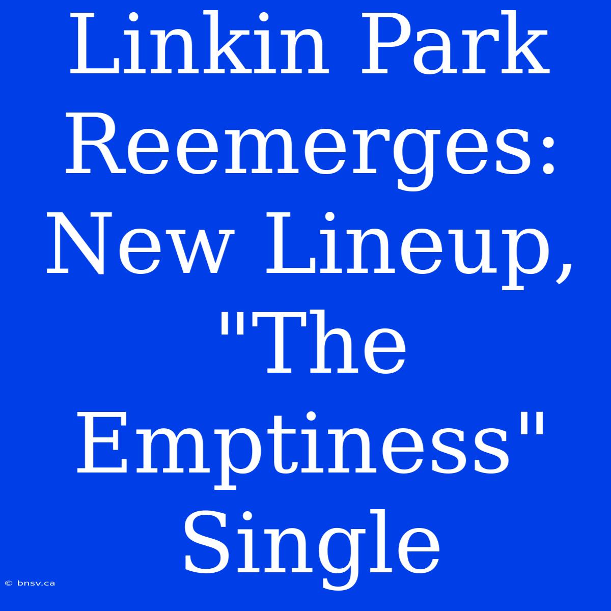 Linkin Park Reemerges: New Lineup, 