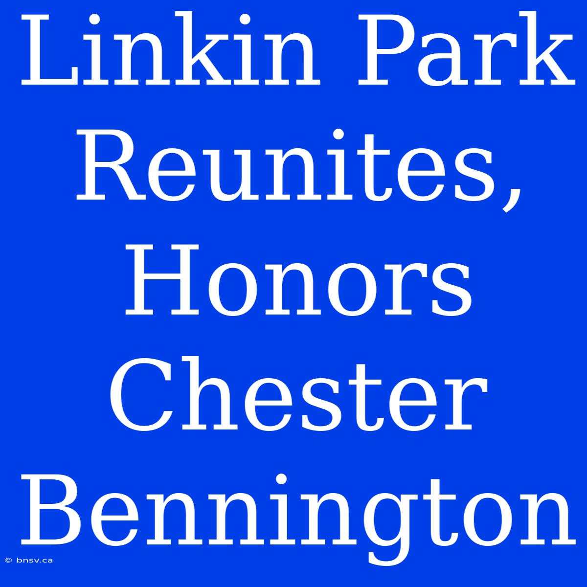 Linkin Park Reunites, Honors Chester Bennington