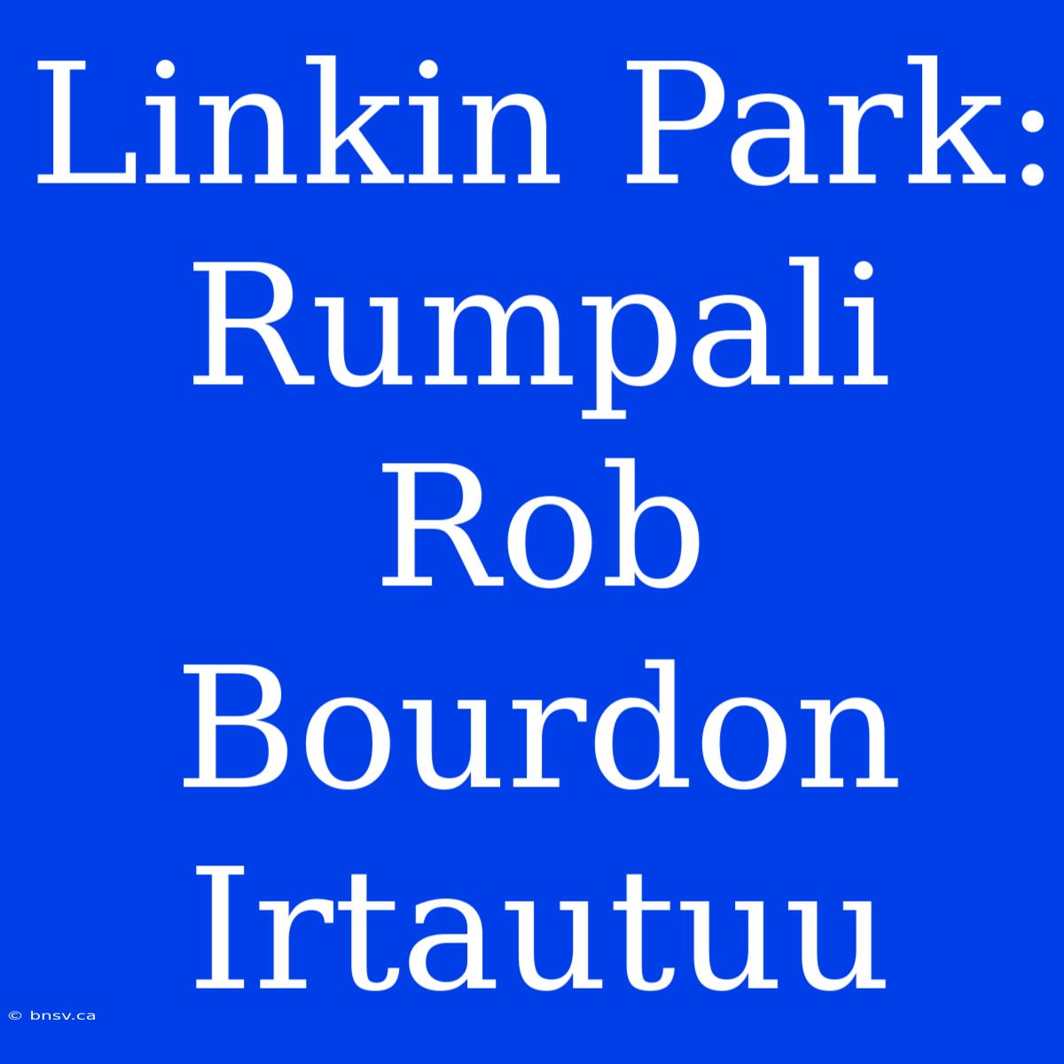 Linkin Park: Rumpali Rob Bourdon Irtautuu