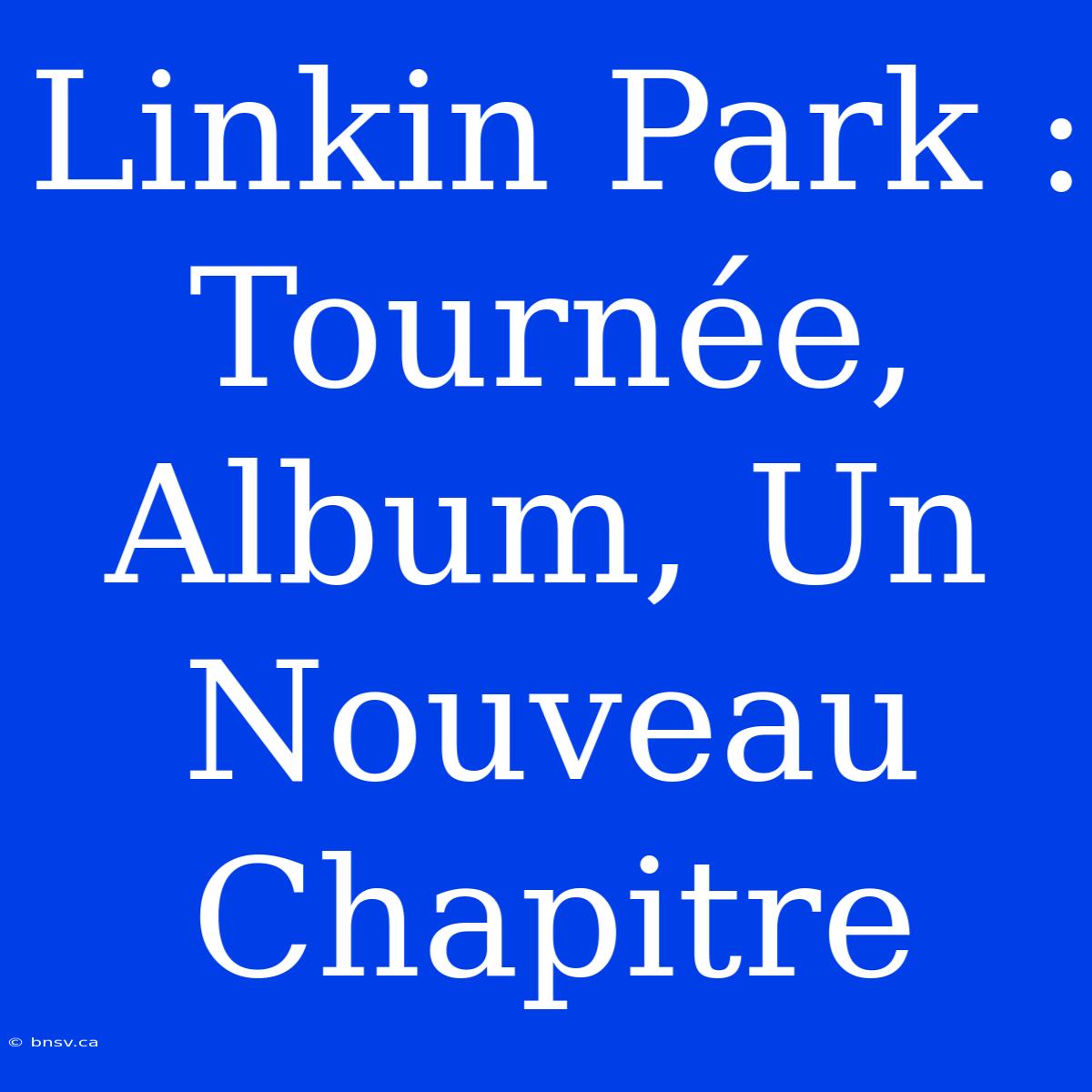 Linkin Park : Tournée, Album, Un Nouveau Chapitre