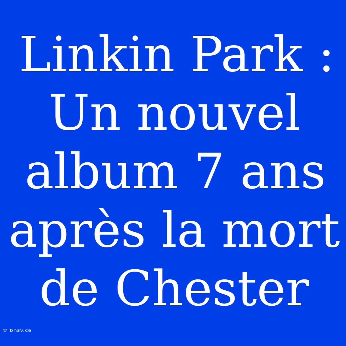 Linkin Park : Un Nouvel Album 7 Ans Après La Mort De Chester