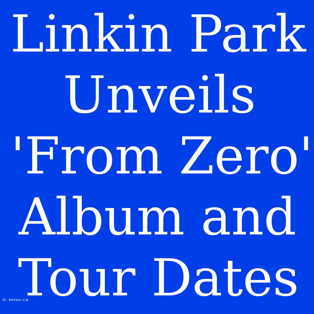 Linkin Park Unveils 'From Zero' Album And Tour Dates