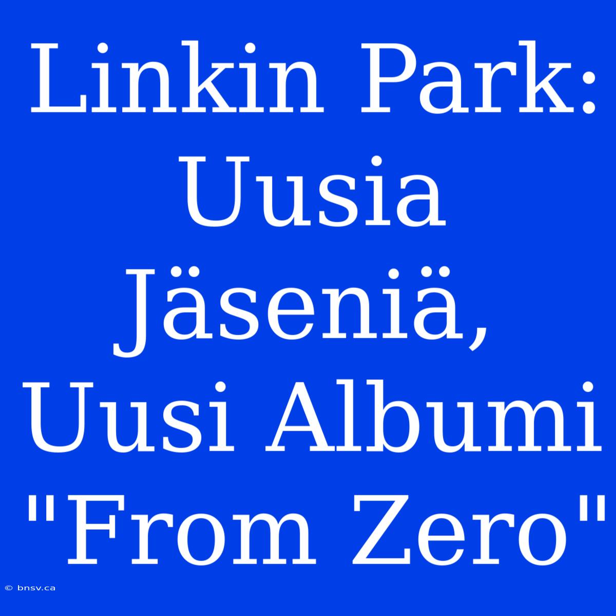 Linkin Park: Uusia Jäseniä, Uusi Albumi 