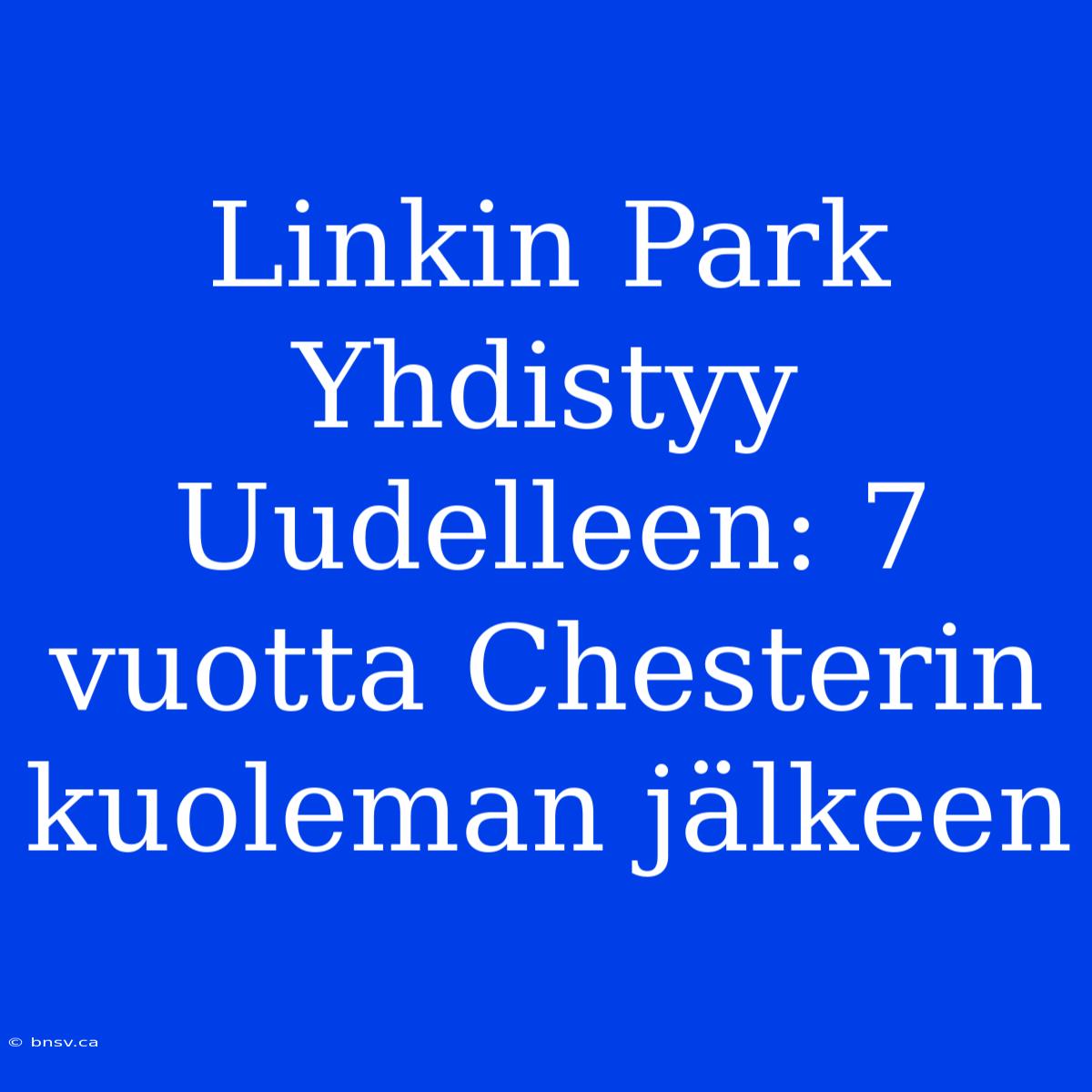 Linkin Park Yhdistyy Uudelleen: 7 Vuotta Chesterin Kuoleman Jälkeen