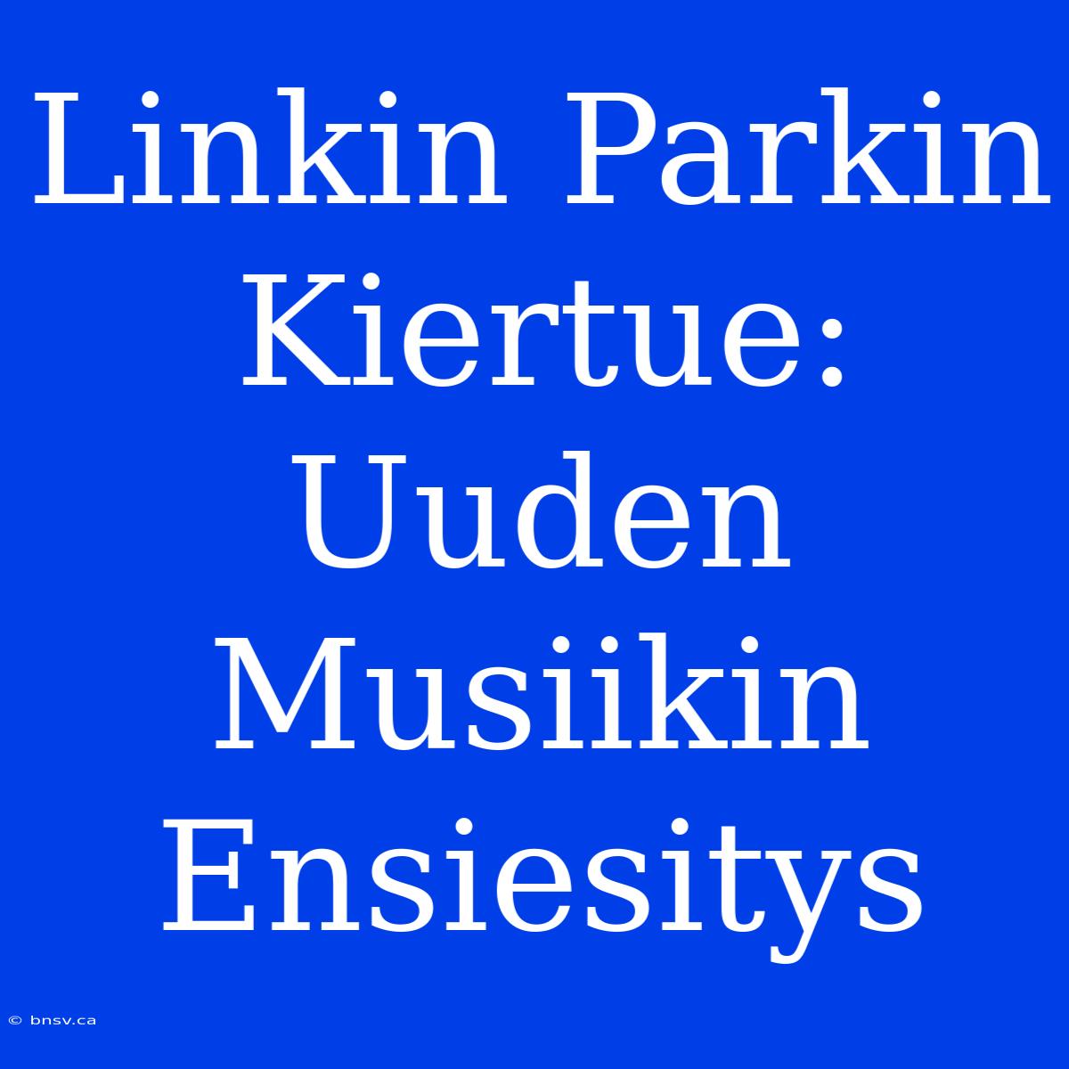 Linkin Parkin Kiertue: Uuden Musiikin Ensiesitys