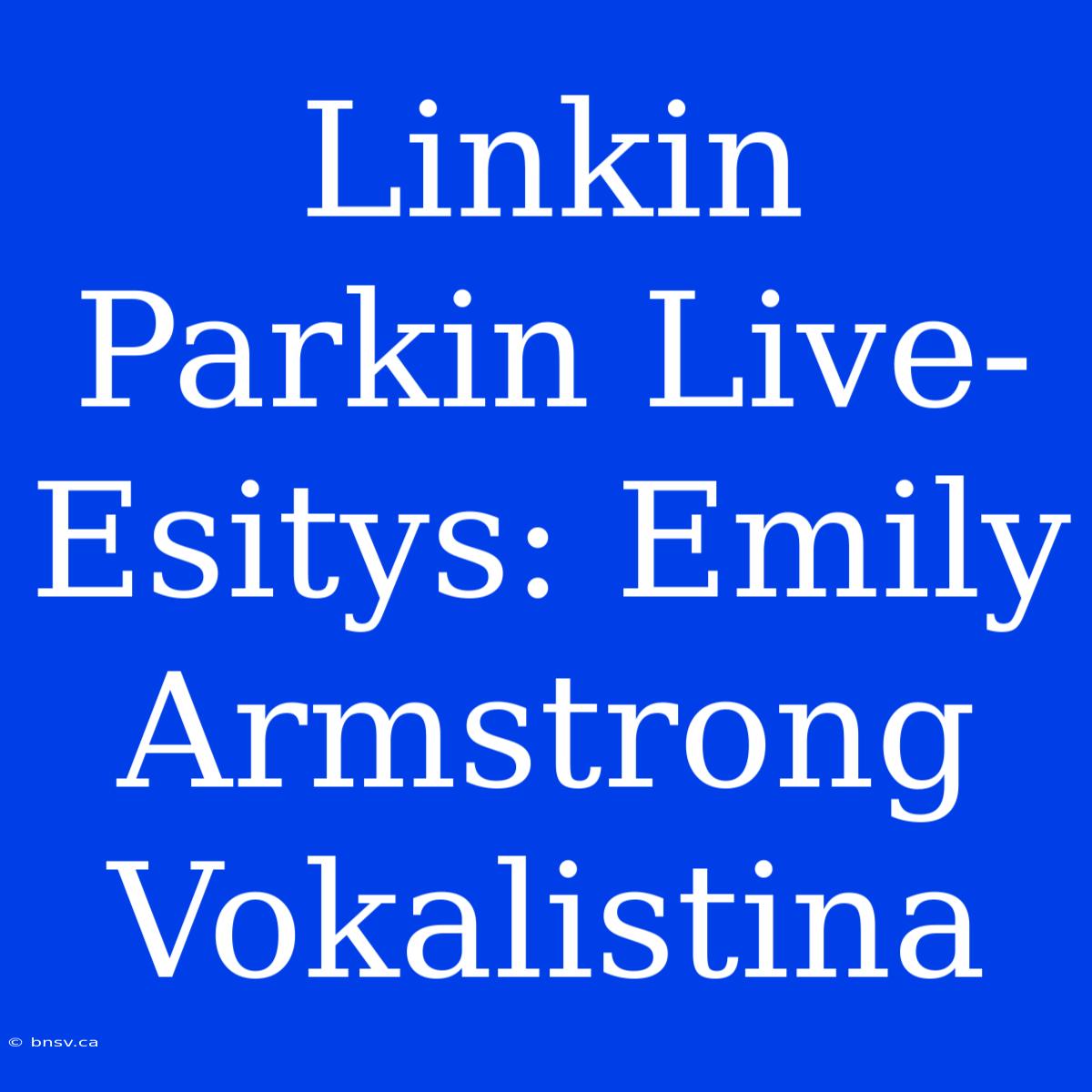 Linkin Parkin Live-Esitys: Emily Armstrong Vokalistina