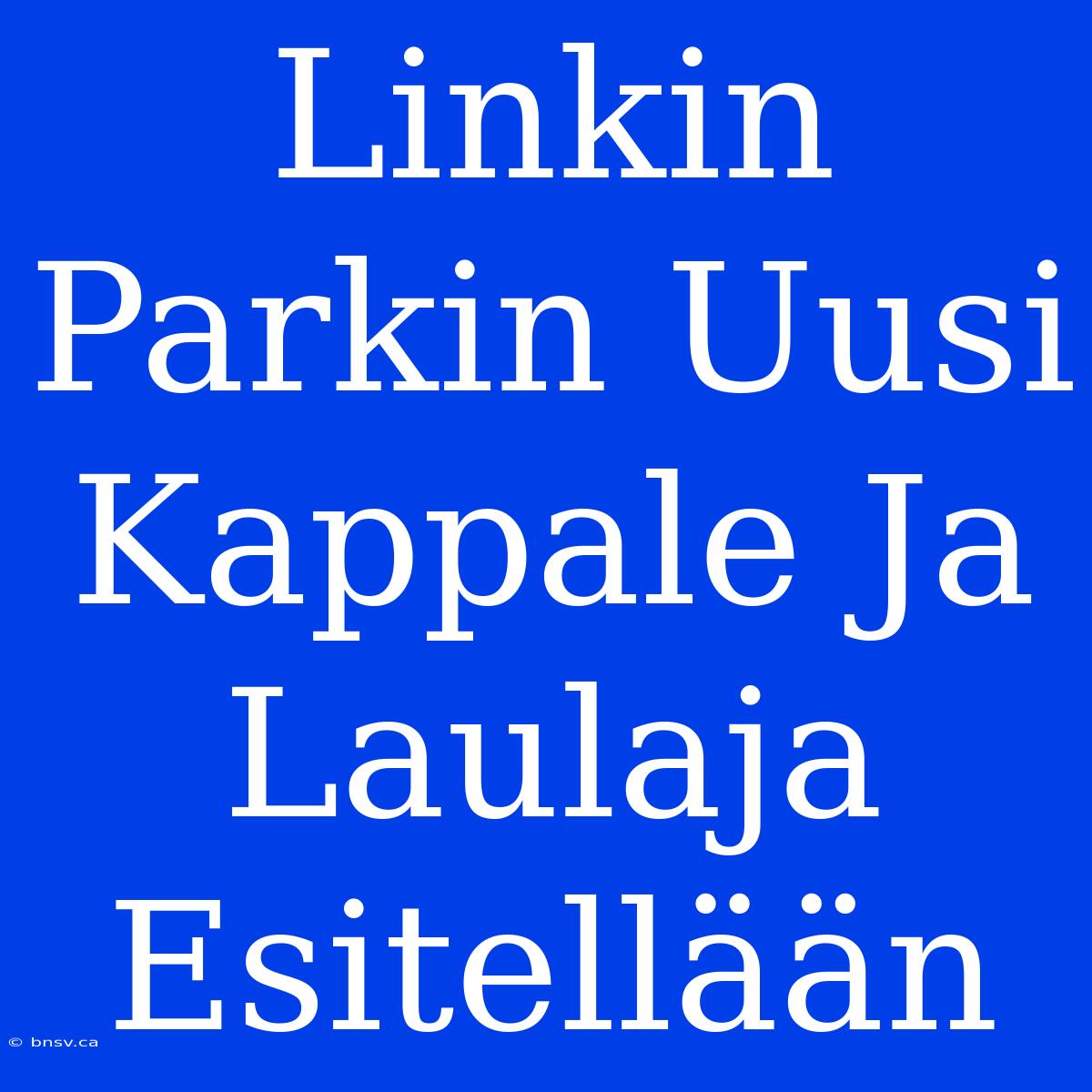 Linkin Parkin Uusi Kappale Ja Laulaja Esitellään