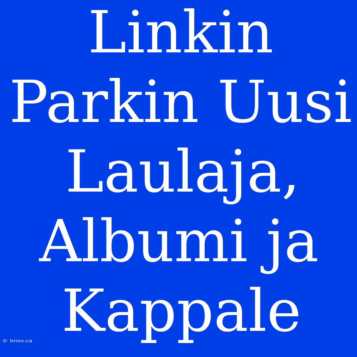 Linkin Parkin Uusi Laulaja, Albumi Ja Kappale