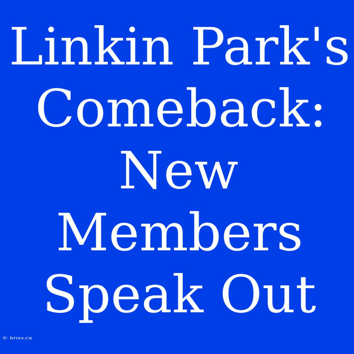 Linkin Park's Comeback: New Members Speak Out