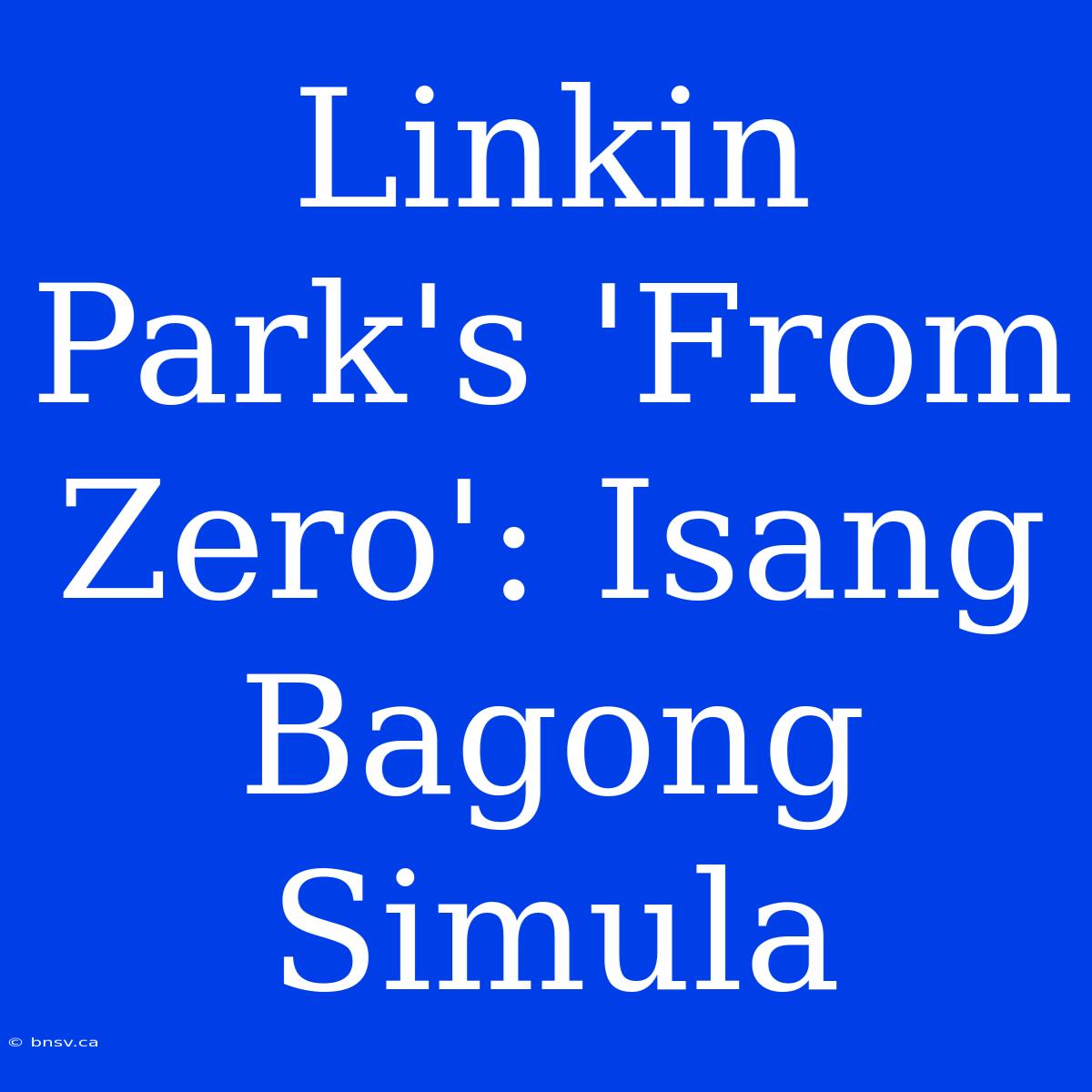 Linkin Park's 'From Zero': Isang Bagong Simula