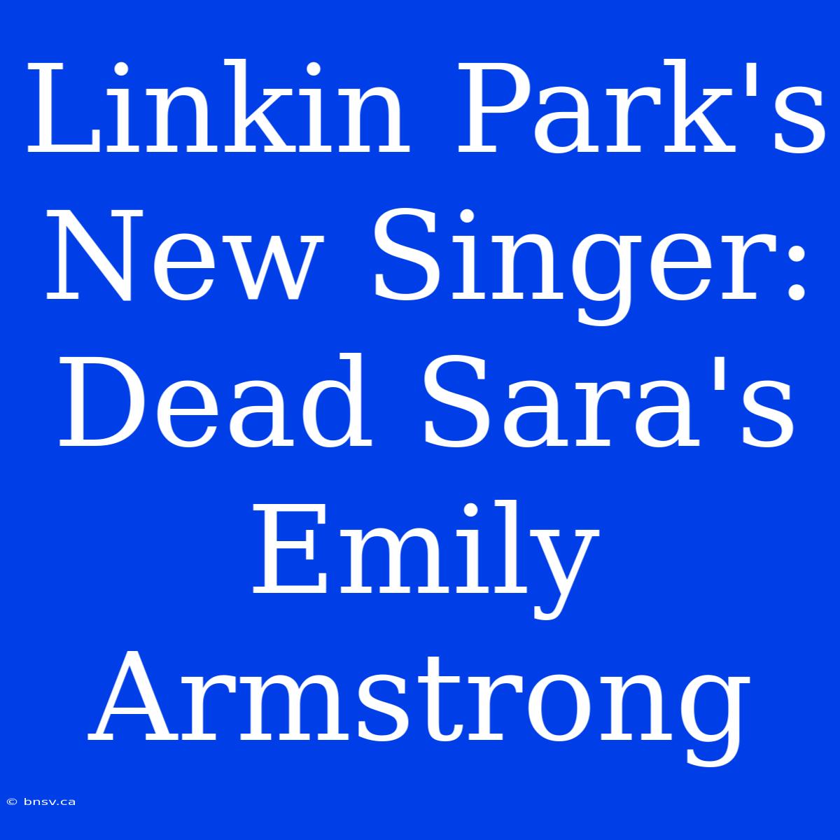 Linkin Park's New Singer: Dead Sara's Emily Armstrong