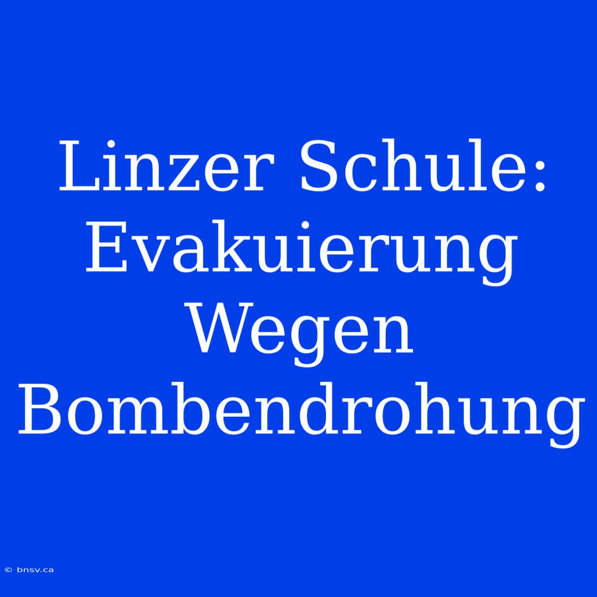 Linzer Schule: Evakuierung Wegen Bombendrohung