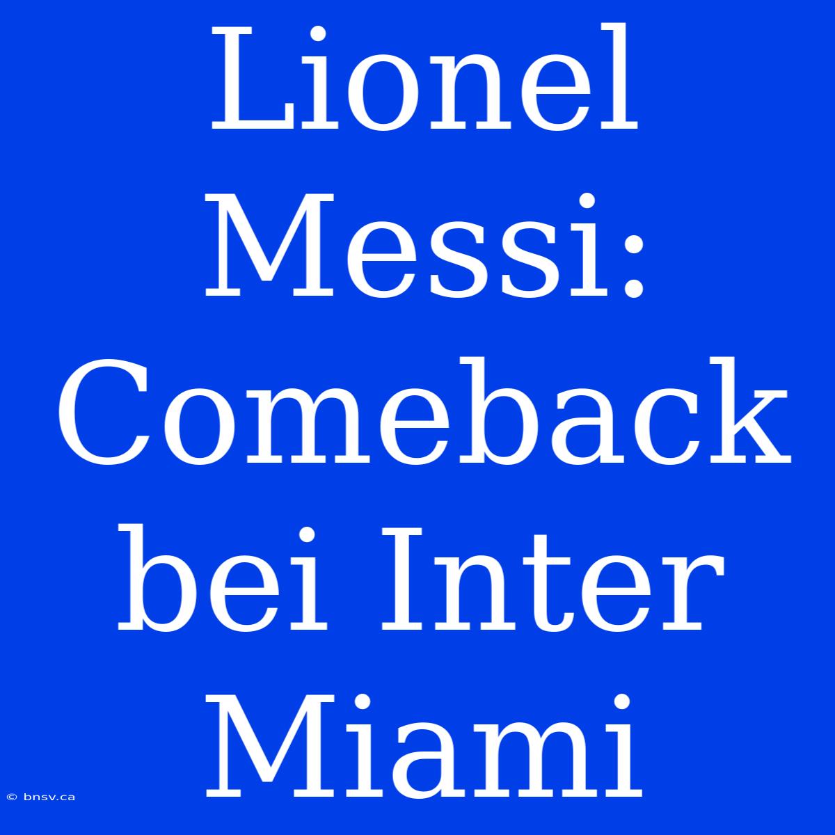 Lionel Messi: Comeback Bei Inter Miami